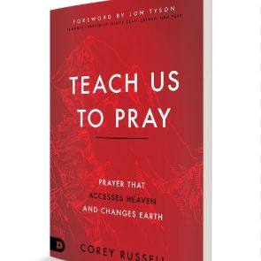 Teach Us to Pray: Prayer That Accesses Heaven and Changes Earth 